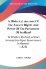 A Historical Account Of The Ancient Rights And Power Of The Parliament Of Scotland : To Which Is Prefixed, A Short Introduction Upon Government In General (1823) - Book