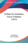 Il Pluto Di Aristofane, Greco E Italiano (1872) - Book