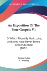 An Exposition Of The Four Gospels V1 : Of Which Those By Mark, Luke, And John, Have Never Before Been Published (1837) - Book