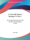 La Nouvelle Maison Rustique V2 Part 1 : Ou Economie Generale De Tous Les Biens De Campagne (1768) - Book