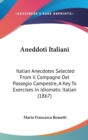 Aneddoti Italiani : Italian Anecdotes Selected From Il Compagno Del Passegio Campestre, A Key To Exercises In Idiomatic Italian (1867) - Book