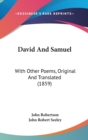 David And Samuel : With Other Poems, Original And Translated (1859) - Book