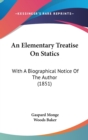 An Elementary Treatise On Statics : With A Biographical Notice Of The Author (1851) - Book