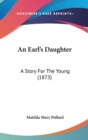 An Earl's Daughter : A Story For The Young (1873) - Book
