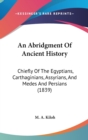 An Abridgment Of Ancient History : Chiefly Of The Egyptians, Carthaginians, Assyrians, And Medes And Persians (1839) - Book