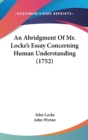 An Abridgment Of Mr. Locke's Essay Concerning Human Understanding (1752) - Book