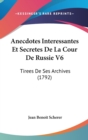 Anecdotes Interessantes Et Secretes De La Cour De Russie V6 : Tirees De Ses Archives (1792) - Book