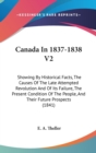 Canada In 1837-1838 V2 : Showing By Historical Facts, The Causes Of The Late Attempted Revolution And Of Its Failure, The Present Condition Of The People, And Their Future Prospects (1841) - Book