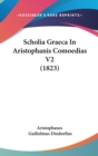 Scholia Graeca In Aristophanis Comoedias V2 (1823) - Book