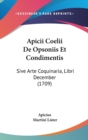 Apicii Coelii De Opsoniis Et Condimentis : Sive Arte Coquinaria, Libri December (1709) - Book
