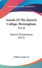 Annals Of The Queen's College, Birmingham V1-4 : Reprint Of Addresses (1873) - Book