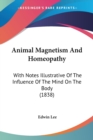 Animal Magnetism And Homeopathy : With Notes Illustrative Of The Influence Of The Mind On The Body (1838) - Book