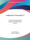 Arithmetica Universalis V1 : Sive De Compositione Et Resolutione Arithmetica (1761) - Book