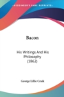 Bacon : His Writings And His Philosophy (1862) - Book