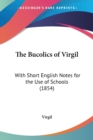 The Bucolics Of Virgil : With Short English Notes For The Use Of Schools (1854) - Book