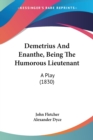 Demetrius And Enanthe, Being The Humorous Lieutenant : A Play (1830) - Book
