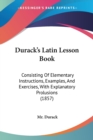 Durack's Latin Lesson Book : Consisting Of Elementary Instructions, Examples, And Exercises, With Explanatory Prolusions (1857) - Book