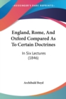England, Rome, And Oxford Compared As To Certain Doctrines : In Six Lectures (1846) - Book