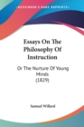 Essays On The Philosophy Of Instruction : Or The Nurture Of Young Minds (1829) - Book