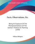 Facts, Observations, Etc. : Being An Exposure Of The Misrepresentations Of The Author's Treatise On Planting (1830) - Book