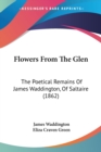 Flowers From The Glen : The Poetical Remains Of James Waddington, Of Saltaire (1862) - Book