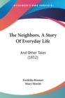 The Neighbors, A Story Of Everyday Life : And Other Tales (1852) - Book