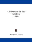 Good Wishes For The Children (1873) - Book