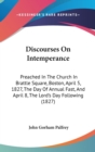 Discourses On Intemperance : Preached In The Church In Brattle Square, Boston, April 5, 1827, The Day Of Annual Fast, And April 8, The Lord's Day Following (1827) - Book
