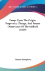 Essays Upon The Origin, Perpetuity, Change, And Proper Observance Of The Sabbath (1829) - Book