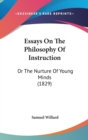 Essays On The Philosophy Of Instruction : Or The Nurture Of Young Minds (1829) - Book