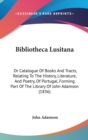 Bibliotheca Lusitana : Or Catalogue Of Books And Tracts, Relating To The History, Literature, And Poetry, Of Portugal, Forming Part Of The Library Of John Adamson (1836) - Book