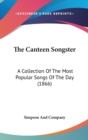 The Canteen Songster : A Collection Of The Most Popular Songs Of The Day (1866) - Book