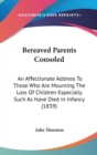 Bereaved Parents Consoled : An Affectionate Address To Those Who Are Mourning The Loss Of Children Especially Such As Have Died In Infancy (1839) - Book