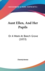 Aunt Ellen, And Her Pupils : Or A Week At Beech Grove (1833) - Book