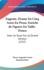 Eugenie, Drame En Cinq Actes En Prose, Enrichi De Figures En Taille-Douce : Avec Un Essai Sur Le Drame Serieux (1767) - Book