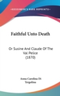 Faithful Unto Death : Or Susine And Claude Of The Val Pelice (1870) - Book