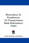 Benevolence In Punishment : Or Transportation Made Reformatory (1845) - Book