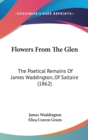 Flowers From The Glen : The Poetical Remains Of James Waddington, Of Saltaire (1862) - Book