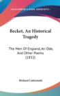 Becket, An Historical Tragedy : The Men Of England, An Ode, And Other Poems (1832) - Book