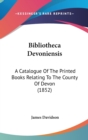 Bibliotheca Devoniensis : A Catalogue Of The Printed Books Relating To The County Of Devon (1852) - Book