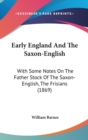 Early England And The Saxon-English : With Some Notes On The Father Stock Of The Saxon-English, The Frisians (1869) - Book