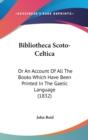 Bibliotheca Scoto-Celtica : Or An Account Of All The Books Which Have Been Printed In The Gaelic Language (1832) - Book