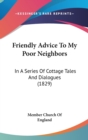 Friendly Advice To My Poor Neighbors : In A Series Of Cottage Tales And Dialogues (1829) - Book