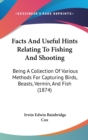 Facts And Useful Hints Relating To Fishing And Shooting : Being A Collection Of Various Methods For Capturing Birds, Beasts, Vermin, And Fish (1874) - Book