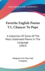 Favorite English Poems V1, Chaucer To Pope : A Collection Of Some Of The Most Celebrated Poems In The Language (1863) - Book