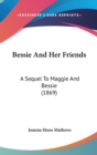Bessie And Her Friends : A Sequel To Maggie And Bessie (1869) - Book