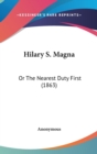 Hilary S. Magna : Or The Nearest Duty First (1863) - Book