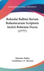 Bohuslai Balbini Rerum Bohemicarum Scriptoris Inclyti Bohemia Docta (1777) - Book