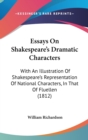 Essays On Shakespeare's Dramatic Characters : With An Illustration Of Shakespeare's Representation Of National Characters, In That Of Fluellen (1812) - Book