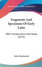 Fragments And Specimens Of Early Latin : With Introductions And Notes (1874) - Book
